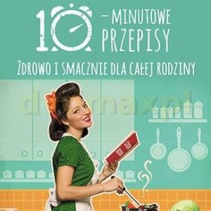 10-minutowe przepisy. Zdrowo i smacznie dla całej rodziny - Werner-Gray Liana