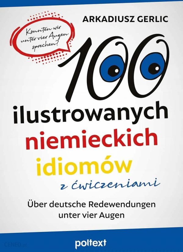 100 ilustrowanych niemieckich idiomów z ćwiczeniami. Über deutsche Redewendungen unter vier Augen