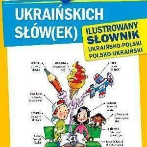 1000 ukraińskich słów(ek) Ilustrowany słownik ukraińsko-polski polsko-ukraiński - Polishchuk-ziemińska Olena