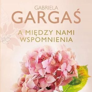 A między nami wspomnienia