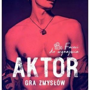 Aktor. Gra zmysłów. Faceci do wynajęcia. Tom 4