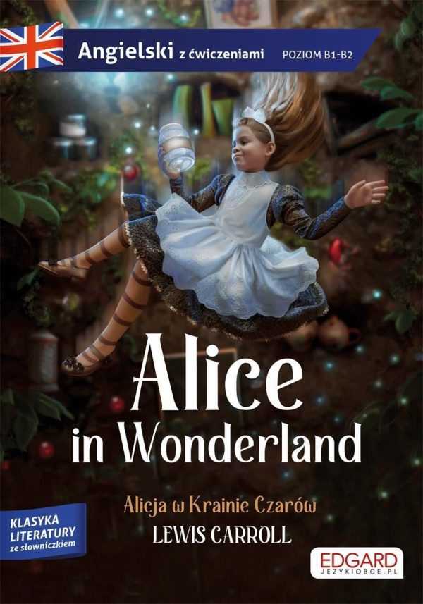 Alice in Wonderland. Alicja w Krainie Czarów. Angielski z ćwiczeniami. Poziom B1-B2