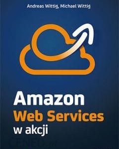 Amazon Web Services w akcji. Wydanie II