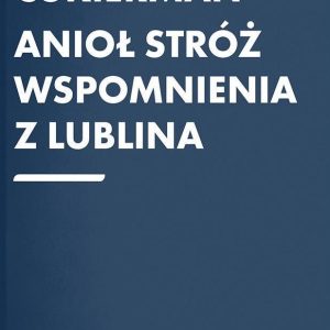 Anioł Stróż. Wspomnienia z Lublina