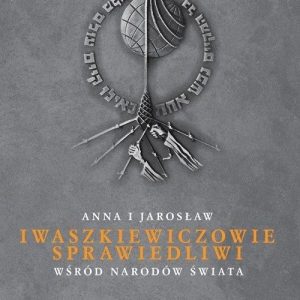 Anna i Jarosław Iwaszkiewiczowie. Sprawiedliwi wśród Narodów Świata