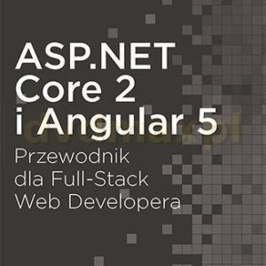 Asp Net Core 2 i Angular 5 Przewodnik dla Full Stack Web Developera - Valerio De Sanctis