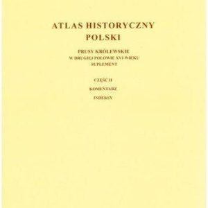 Atlas historyczny Polski. Prusy Królewskie w drugiej połowie XVI wieku