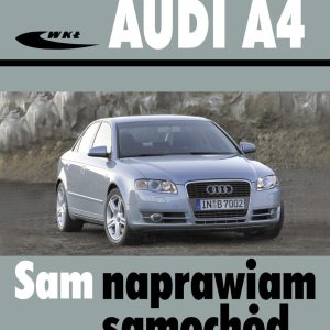 AUDI A4 typu B6 i B7 (modele 2000-2007). SAM NAPRAWIAM SAMOCHÓD