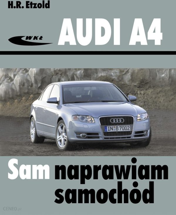 AUDI A4 typu B6 i B7 (modele 2000-2007). SAM NAPRAWIAM SAMOCHÓD