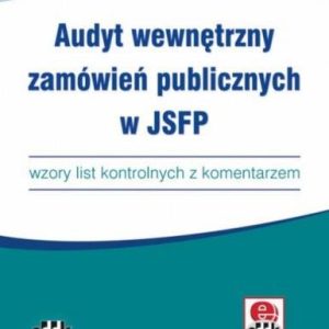 Audyt wewnętrzny zamówień publicznych w JSFP – wzory list kontrolnych z komentarzem (z suplementem elektronicznym)
