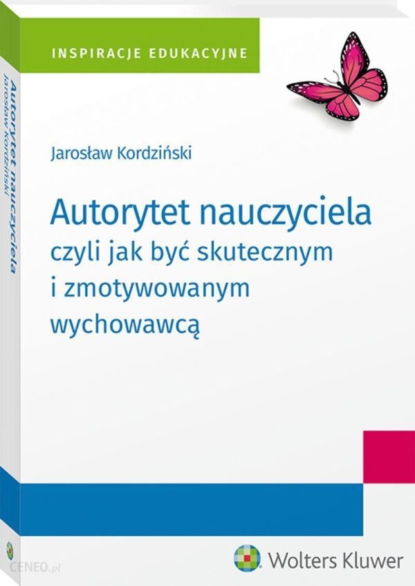 Autorytet nauczyciela czyli jak być skutecznym i zmotywowanym wychowawcą