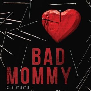 Bad Mommy. Zła mama