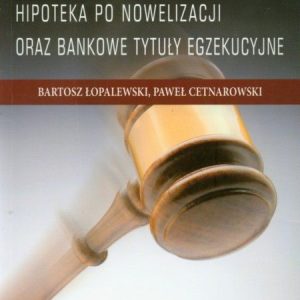 Bank w sądzie Hipoteka po nowelizacji oraz bankowe tytuły egzekucyjne