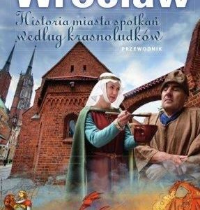 Baśniowy Wrocław. Historia spotkań według krasnoludków