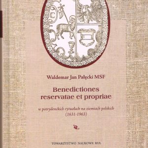 Benedictiones reservatae et propriae w potrydenckich rytuałach na ziemiach polskich