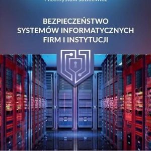 Bezpieczeństwo systemów informatycznych firm i instytucji