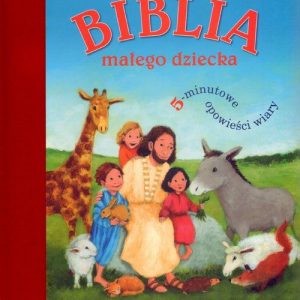 Biblia małego dziecka. 5 - minutowe opowieści wiary
