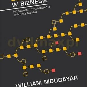 Blockchain w biznesie. Możliwości i zastosowania łańcucha bloków - William Mougayar