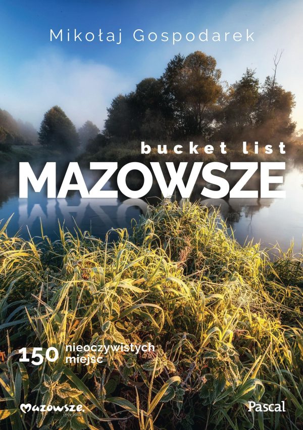 Bucket list Mazowsze. 150 nieoczywistych miejsc