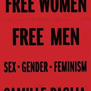 Camille Paglia Free Women Free Men Sex Gender Femi