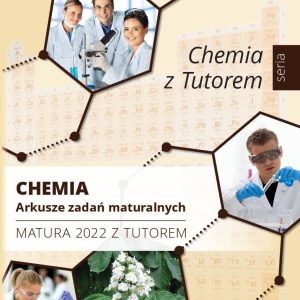 Chemia. Arkusze zadań maturalnych. Matura 2022 z Tutorem