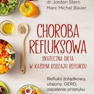 Choroba refluksowa – skuteczna dieta w każdym rodzaju refluksu. Refluks żołądkowy