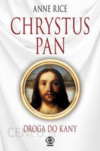 Chrystus Pan. Droga Do Kany