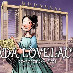 Czarodziejka liczb. Ada Lovelace. Najwybitniejsi Naukowcy