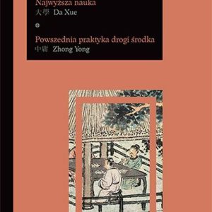 Da Xue - Najwyższa nauka. Zhong Yong - Powszednia praktyka drogi środka