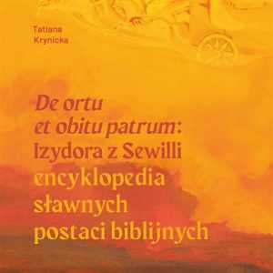 "De ortu et obitu patrum" Izydora z Sewilli. Encyklopedia sławnych postaci biblijnych