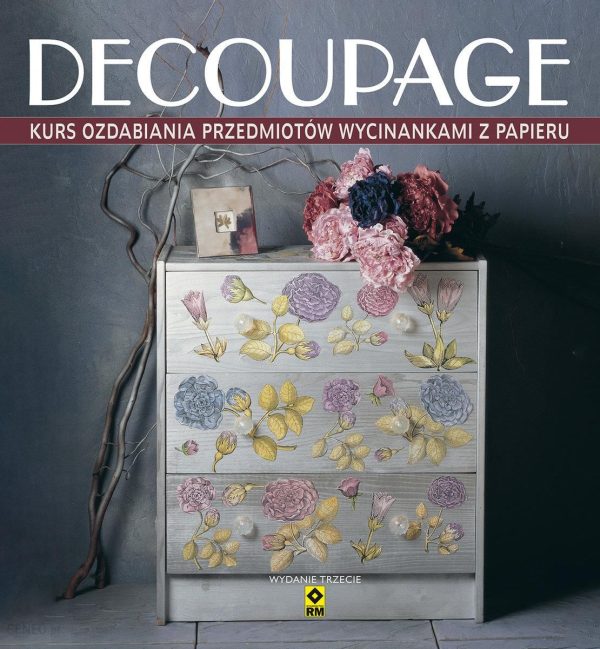 Decoupage. Kurs ozdabiania przedmiotów wycinankami z papieru