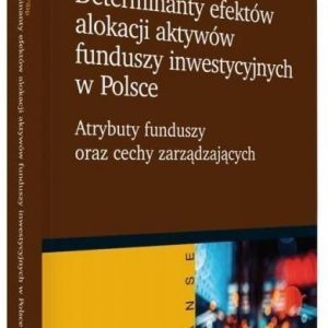 Determinanty efektów alokacji aktywów funduszy inwestycyjnych w Polsce