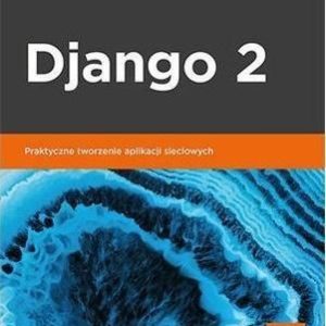 Django 2 Praktyczne tworzenie aplikacji sieciowych - ANTONIO MELE