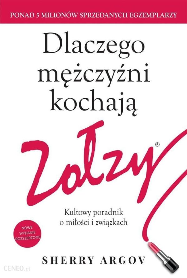 Dlaczego Mężczyźni Kochają Zołzy Kultowy Poradnik O Miłości I Związkach - Sherry Argov