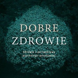 Dobre zdrowie. Zdrowie z perspektywy psychologii