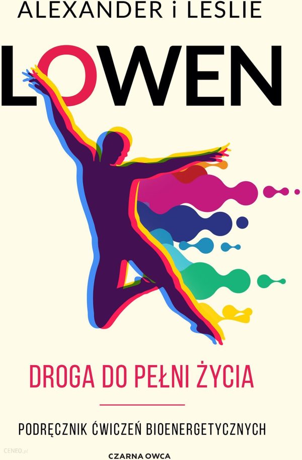 Droga do pełni życia. Podręcznik ćwiczeń bioenergetycznych