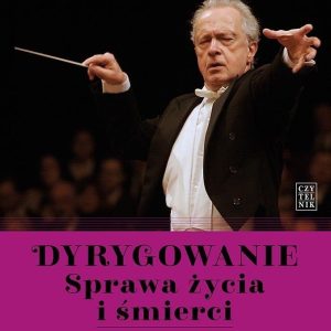 Dyrygowanie. Sprawa życia i śmierci