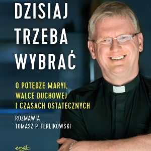 Dzisiaj trzeba wybrać. O potędze Maryi