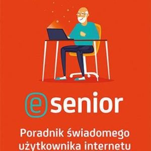 E-senior. Poradnik świadomego użytkownika internetu - Krzysztof Masłowski