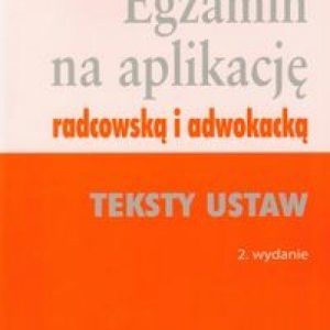 Egzamin na aplikację radcowską i adwokacką tom 2 Teksty ustaw