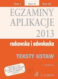 Egzaminy. Aplikacje 2013 radcowska i adwokacka. Tom 2. Teksty ustaw