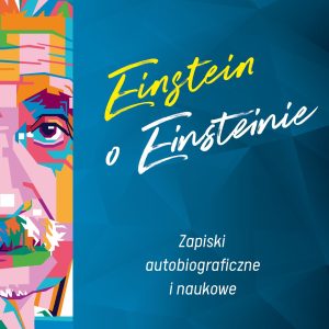 Einstein o Einsteinie. Zapiski autobiograficzne i naukowe