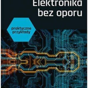 Elektronika bez oporu. Praktyczne przykłady