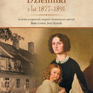 Emilia z Jabłonowskich Skrzyńska Dzienniki z lat 1877-1891. do druku przygotowali