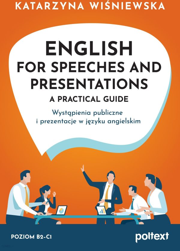 English for Speeches AND Presentations. A Practical Guide. Wystąpienia publiczne i prezentacje w języku angielskim
