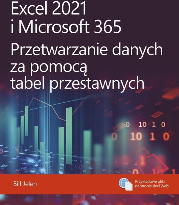 Excel 2021 i Microsoft 365. Przetwarzanie danych za pomocą tabel przestawnych