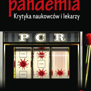 Fałszywa pandemia. Krytyka naukowców i lekarzy cz.2