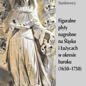 Figuralne płyty nagrobne na Śląsku i Łużycach w okresie baroku (1650-1750)