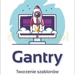 Gantry. Tworzenie szablonów dla Joomla - Sławomir Pieszczek