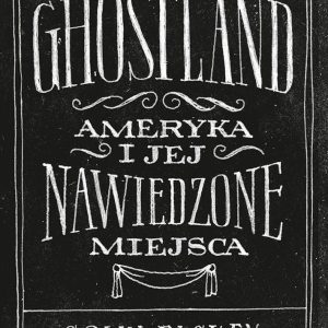 Ghostland. Ameryka i jej nawiedzone miejsca